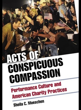【预售】Acts of Conspicuous Compassion: Performance Cultu