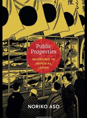 【预售】Public Properties: Museums in Imperial Japan