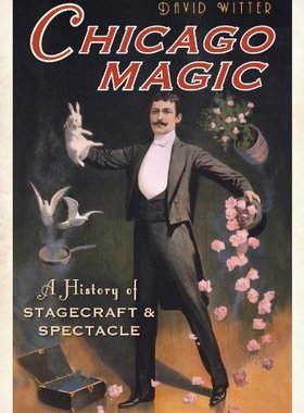 现货 Chicago Magic: A History of Stagecraft & Spectacle