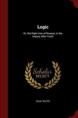 【预售】Logic: Or, the Right Use of Reason, ...