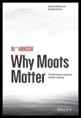 Why Moats Matter: The Morningstar Approach to Sto