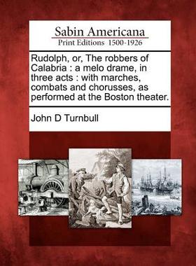 【预售】Rudolph, Or, the Robbers of Calabria: A Melo Dram...
