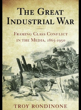 【预售】The Great Industrial War: Framing Class Conflict