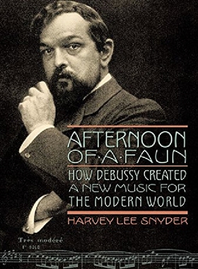 【预订】Afternoon of a Faun: How Debussy Cre...