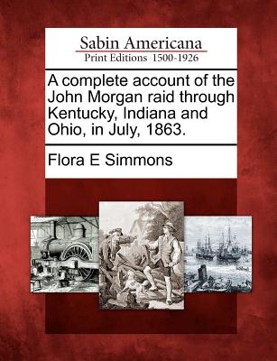 ¡¾Ô¤¶©¡¿A Complete Account of the John Morgan Raid Throug...