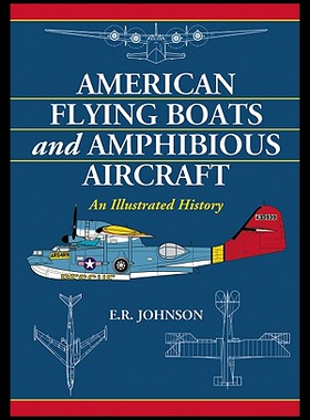 【预售】American Flying Boats and Amphibious Aircraft: An