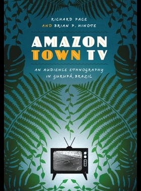 【预售】Amazon Town TV: An Audience Ethnography in Gurupa