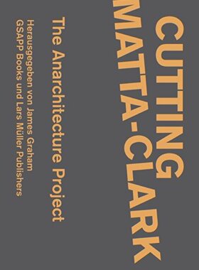 【预售】Cutting Matta-Clark: The Anarchitecture Project