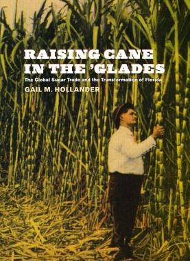 【预售】Raising Cane in the 'Glades: The Global Sugar T