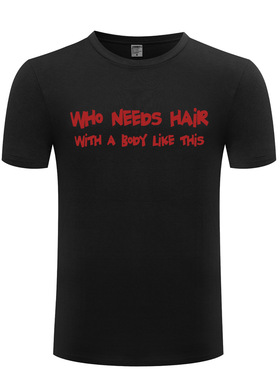 新款男式短袖T恤 Who Needs Hair with A Body Like This 搞笑