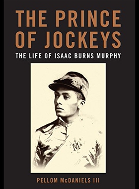 【预售】The Prince of Jockeys: The Life of Isaac Burns Mu