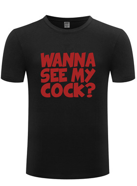 男式短袖T恤 Wanna See My Cock 恶搞搞笑 Slogan Tee Funny Gift