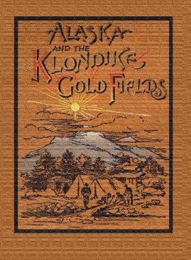 【预售】Alaska and the Klondike Goldfields