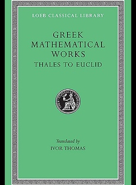 Greek Mathematical Works, Volume I: Thales to Euc