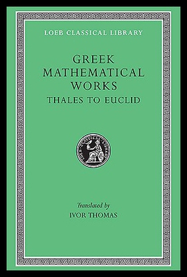 Greek Mathematical Works, Volume I: Thales to Euc