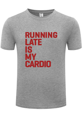 2017外贸男式短袖T恤 Running Late Is My Cardio Workout 搞笑