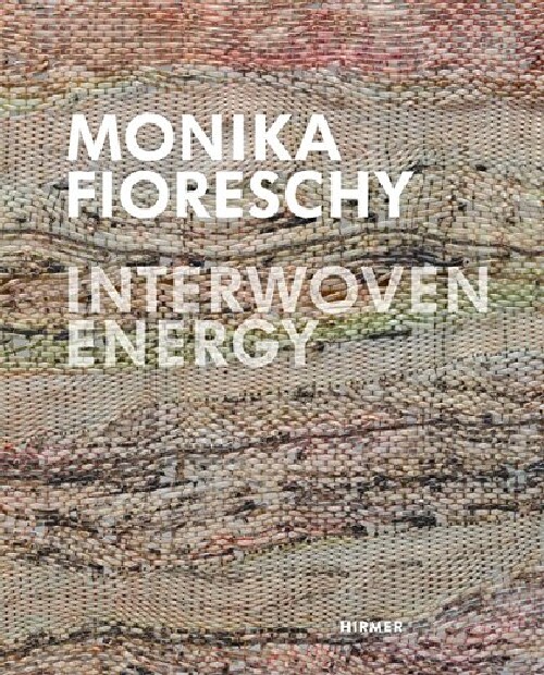 【预订】Monika Fioreschy: Interwoven Energy...