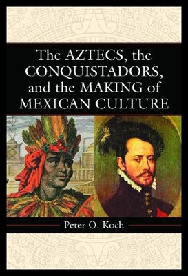 【预售】The Aztecs, the Conquistadors, and the Making of