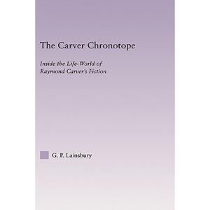 预订 The Carver Chronotope: Inside the Life-World of Raymond Carver's Fiction [9780415966337]