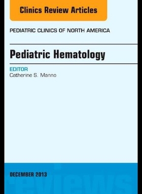 【预售】Pediatric Hematology, an Issue of Pediatric Clini