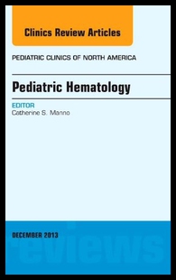 【预售】Pediatric Hematology, an Issue of Pediatric Clini