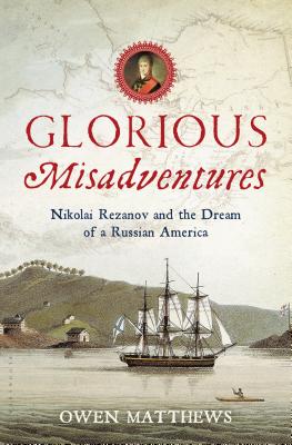 【预售】Glorious Misadventures: Nikolai Rezanov and th...