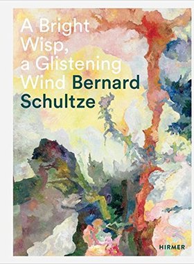 【预订】Bernard Schultze: A Bright Wisp, a G...