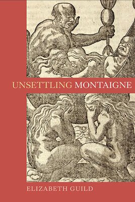 【预售】Unsettling Montaigne: Poetics, Ethics and Affe...