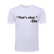 What Said 搞笑男式 She That Quote Funny T恤 Slogan Joke