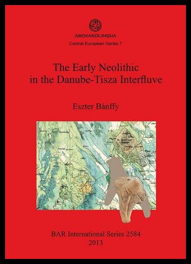 【预售】The Early Neolithic in the Danube-Tisza Interfluv