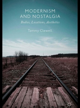 【预售】Modernism and Nostalgia: Bodies, Locations, Aesth