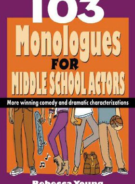 【预售】103 Monologues for Middle School Actors: More ...