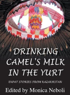 【预售】Drinking Camel's Milk in the Yurt - Expat Stor...