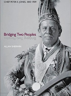 【预售】Bridging Two Peoples: Chief Peter E. Jones, 18...