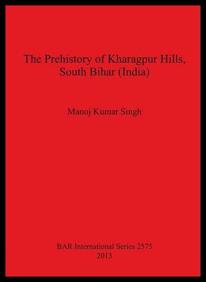 【预售】The Prehistory of Kharagpur Hills, South Bihar (I