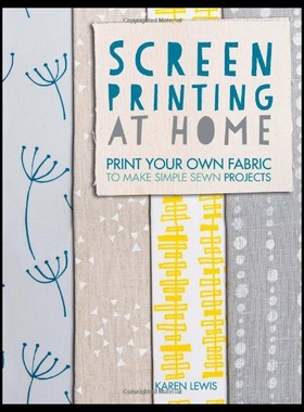 预订 【】Screen Printing at Home: Print Your Own Fabric to