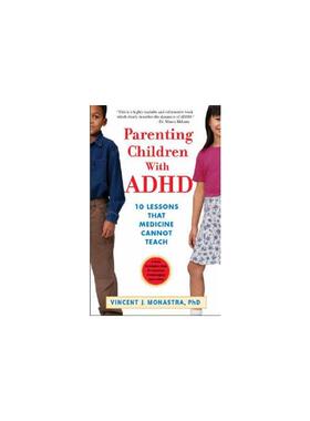 Parenting children with adhd :10 lessons that medicine cannot teach Vincent J. Monastra.