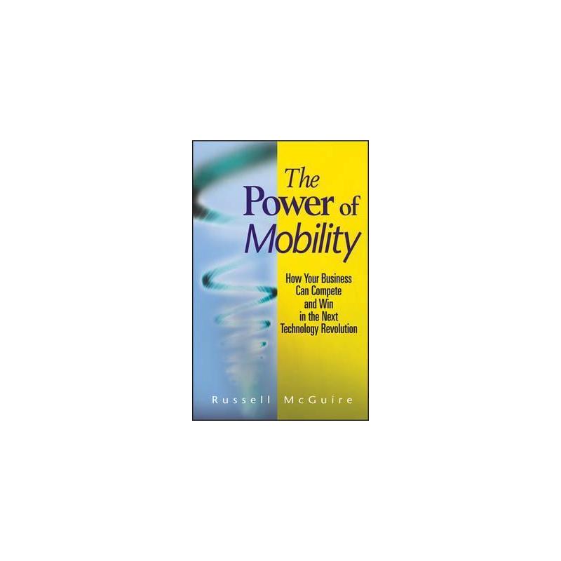 移动的威力：如何在下一次工业革命中竞争取胜 THE POWER OF MOBILITY: HOW YOUR BUSINESS CAN COMPETE AND WIN IN THE NEXT TECH 书籍/杂志/报纸 原版其它 原图主图