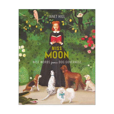 英文原版 Miss Moon Wise Words from a Dog Governess 月亮小姐的幸福宣言 儿童精装绘本 狗狗哲学 礼貌礼仪 Janet Hill 进口书籍