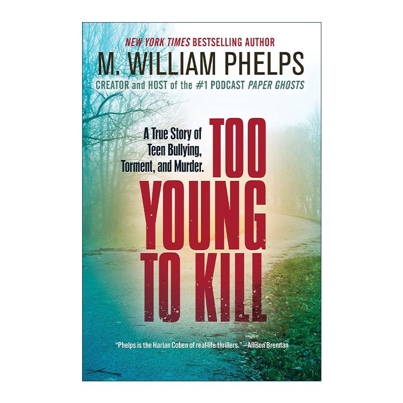 英文原版 Too Young To Kill 关于青少年欺凌与谋杀的真实故事 经典犯罪纪实 M. William Phelps 英文版 进口英语原版书籍