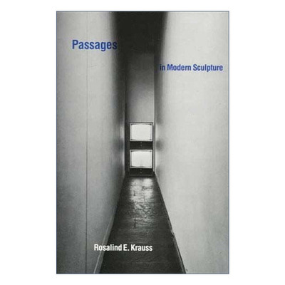 英文原版 Passages in Modern Sculpture 现代雕塑的变迁 现当代雕塑理论 Rosalind E. Krauss 英文版 进口英语原版书籍