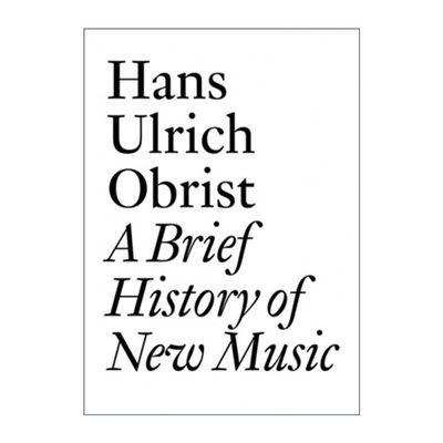 英文原版 A Brief History of New Music 新音乐简史 20世纪中后期音乐家访谈 Hans Ulrich Obrist 英文版 进口英语原版书籍