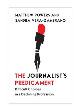 英文原版 The Journalist's Predicament 记者的困境 衰落职业中的艰难选择 西雅图华盛顿大学传播系副教授马修·鲍尔斯 英文版