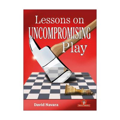英文原版 Lessons on Uncompromising Play 关于不妥协游戏的课程 国际象棋技巧指南 多次冠军得主David Navara 精装 英文版