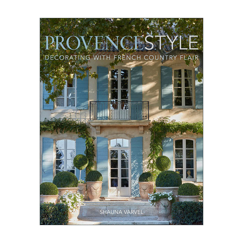英文原版 Provence Style Decorating With French Country Flair 普罗旺斯风 法式乡村装饰风格 精装 英文版 进口英语原版书籍
