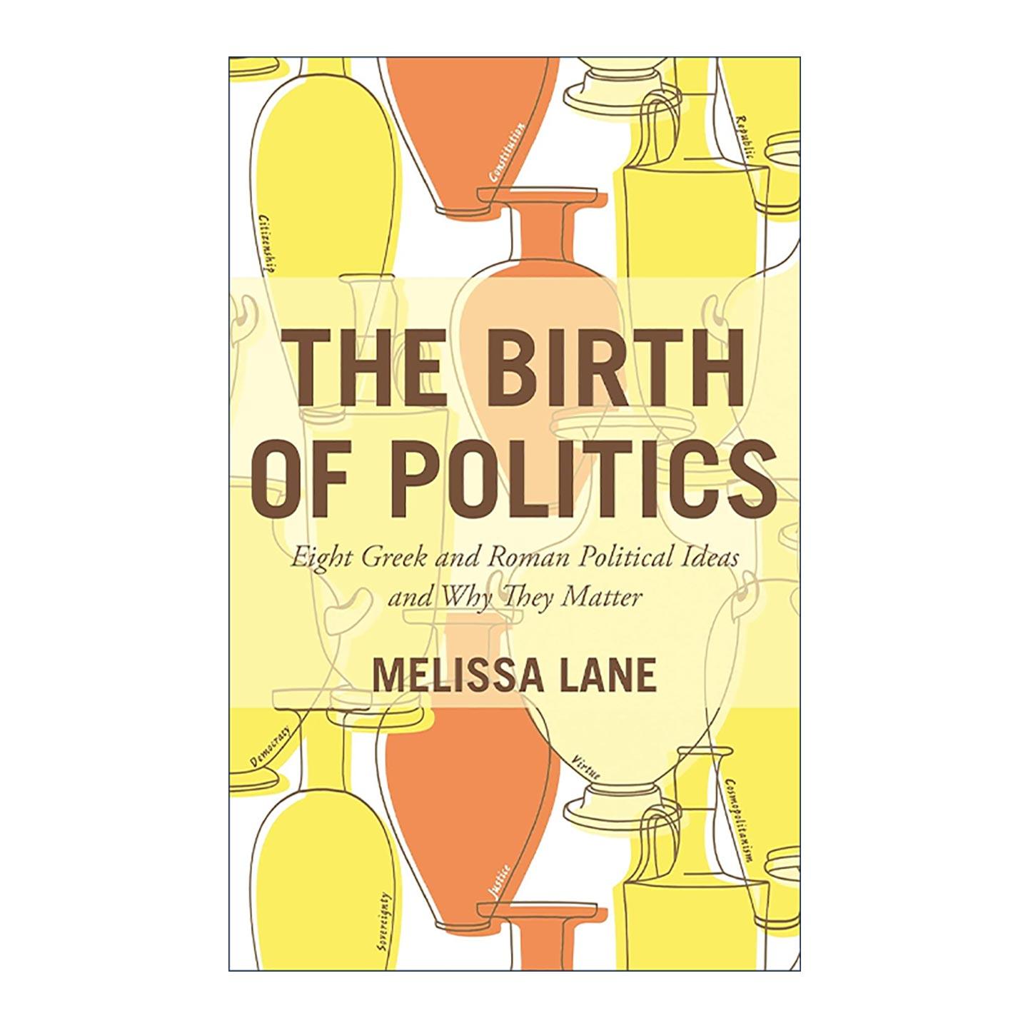英文原版 The Birth of Politics 政治学的诞生 八种希腊罗马政治思想体系及其重要性 普林斯顿大学教授梅丽莎·莱恩 英文版