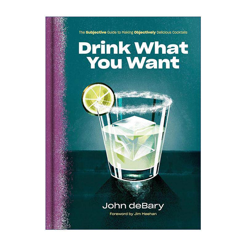 英文原版 Drink What You Want 喝你想喝的 制作美味鸡尾酒指南 美国知名美食网Epicurious年度优秀食谱 精装 进口英语原版书籍