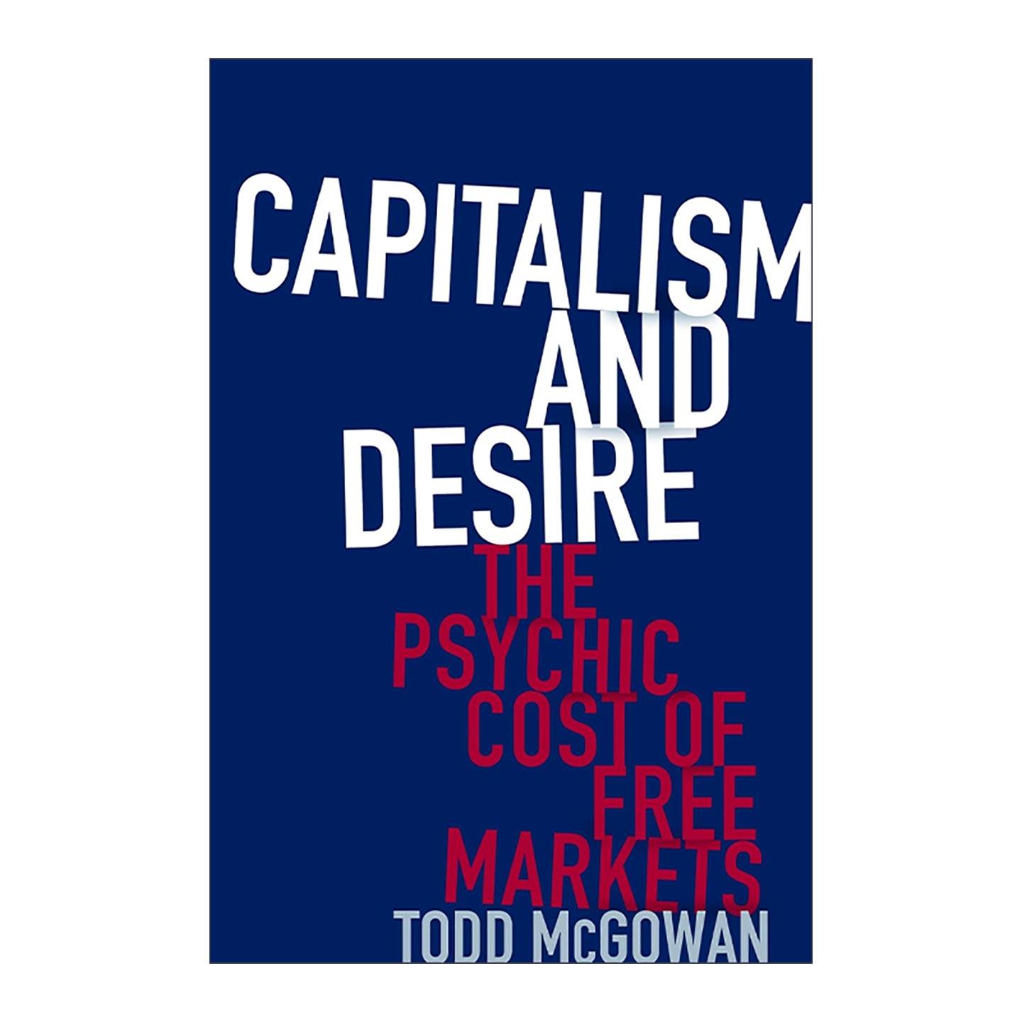 英文原版 Capitalism and Desire 资本主义与欲望 自由市场的精神成本 Todd McGowan 哥伦比亚大学出版社 英文版 进口英语原版书籍