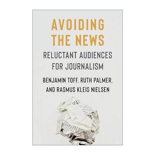 英文原版 Avoiding the News 回避新闻 不情愿的新闻受众 牛津大学政治传播学教授Rasmus Kleis Nielsen 英文版 进口英语原版书籍