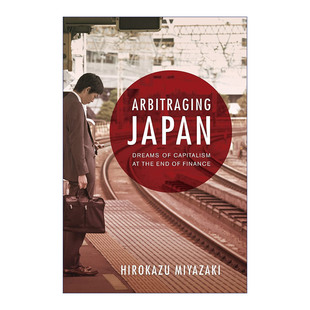 套利日本 金融危机中 英文版 Arbitraging 进口英语书籍 Miyazaki宫崎广和 Japan 康奈尔大学人类学教授Hirokazu 英文原版 希望